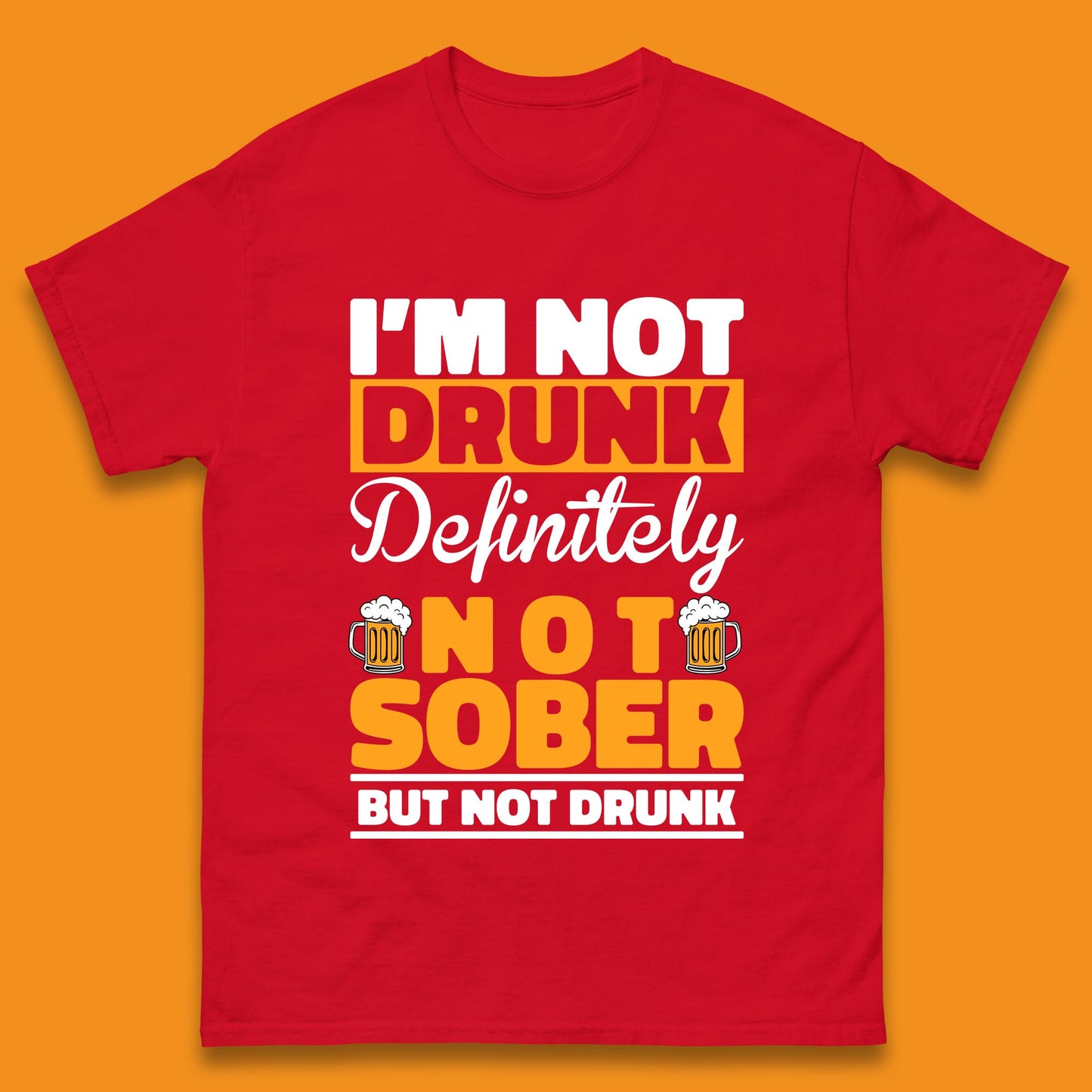 I'm Not Drunk Definitely Not Sober But Not Drunk Funny Saying Sarcastic Drinking Humor Drunk Novelty Mens Tee Top