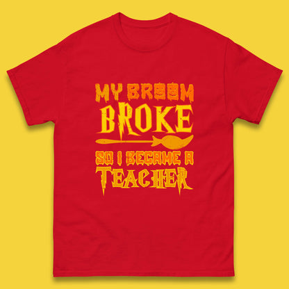 My Broom Broke So I Become A Teacher Halloween Teacher Costume Teacher Appreciation Gift Mens Tee Top