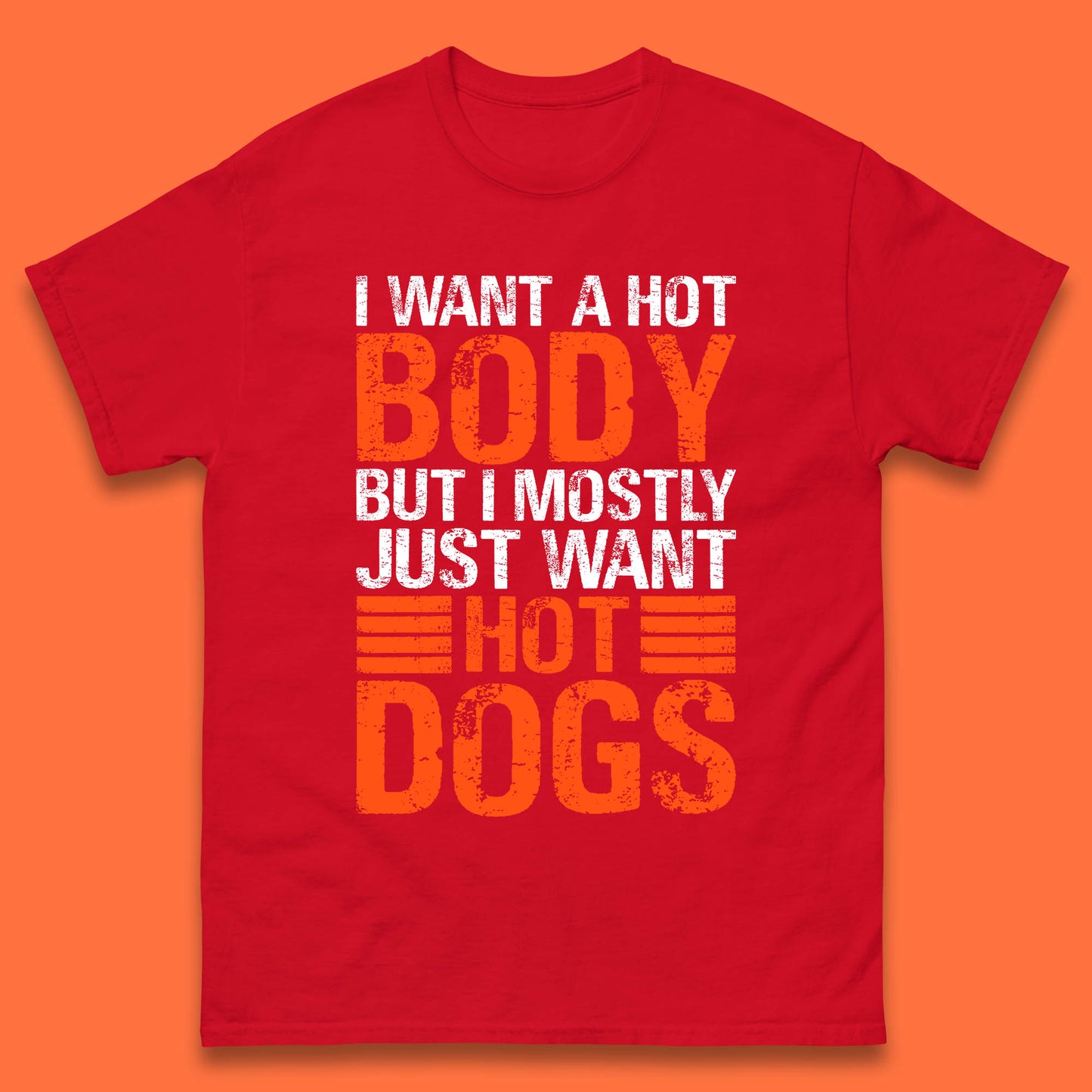 I Want A Hot Body But I Mostly Just Want Hot Dogs Funny Gym Workout Humor Hot Dog Lover Mens Tee Top