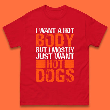 I Want A Hot Body But I Mostly Just Want Hot Dogs Funny Gym Workout Humor Hot Dog Lover Mens Tee Top