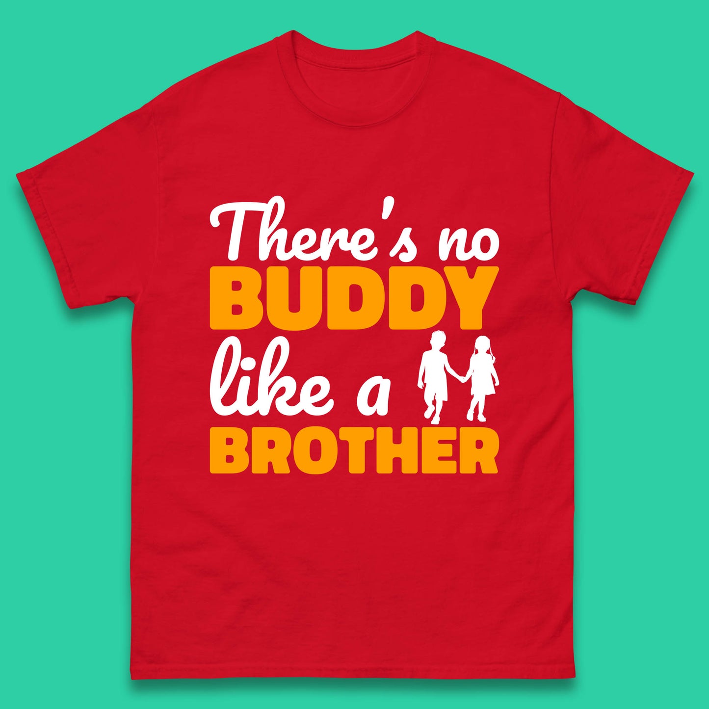 There's No Buddy Like A Brother Funny Siblings Novelty Best Buddy Brother Quote Mens Tee Top