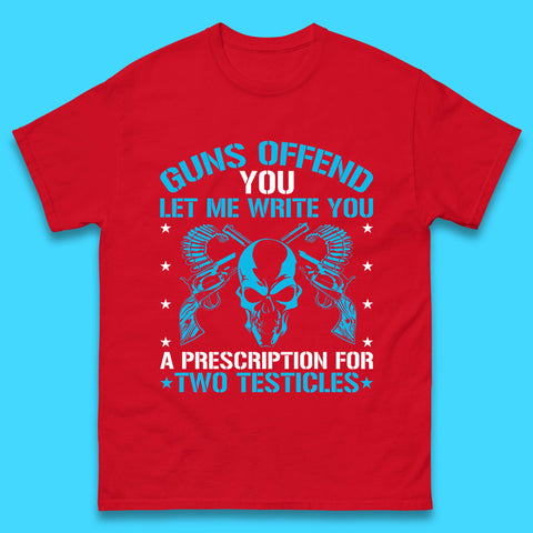 2nd Amendment Guns Offend You Let Me Write You A Prescription For Two Testicles Gun Rights Mens Tee Top