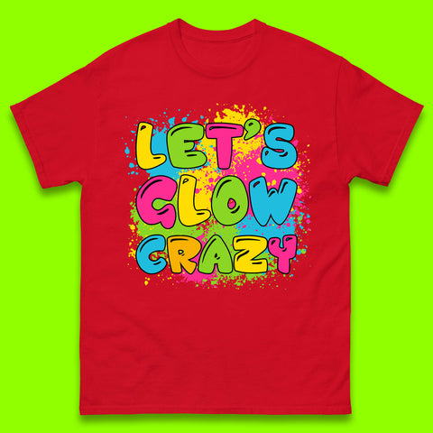 Let's Glow Crazy Paint Splatter Glow Birthday Retro Colorful Theme Party Mens Tee Top