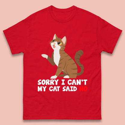 Sorry I Can't, My Cat Said No Funny Cats Lover Gift Mens Tee Top