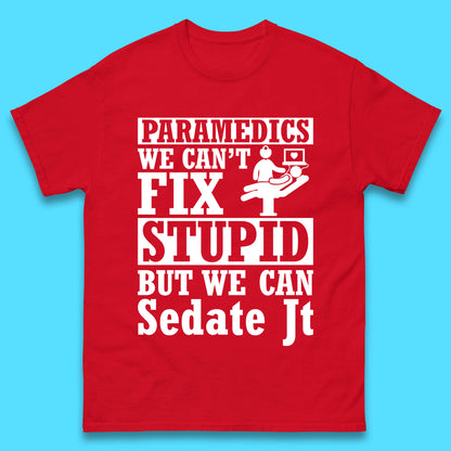 Paramedics Staff We Can't Fix Stupid Funny Quote Paramedical Staff Gift Dedicated for Lifesaving Heroes Mens Tee Top