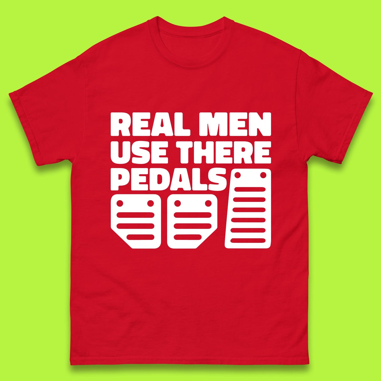 Real Men Use There Pedals Clutch Car Lover Funny Racing Manual Transmission Addicts Mens Tee Top