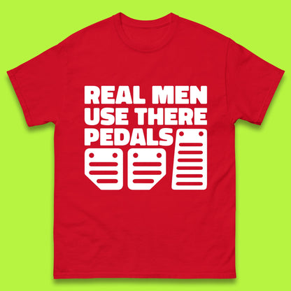 Real Men Use There Pedals Clutch Car Lover Funny Racing Manual Transmission Addicts Mens Tee Top