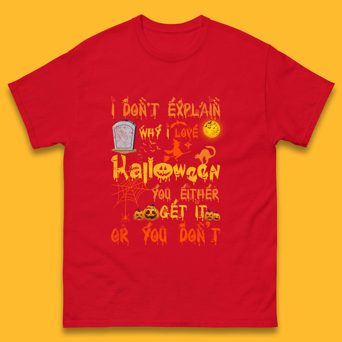 I Don't Explain Why I Love Halloween You Either Get It Or You Don't Mens Tee Top