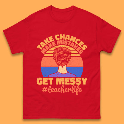 Take Chances Make Mistakes Get Messy Teacher Life Teacher Appreciation Mens Tee Top
