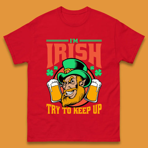 I'm Irish Try To Keep Up Mens T-Shirt