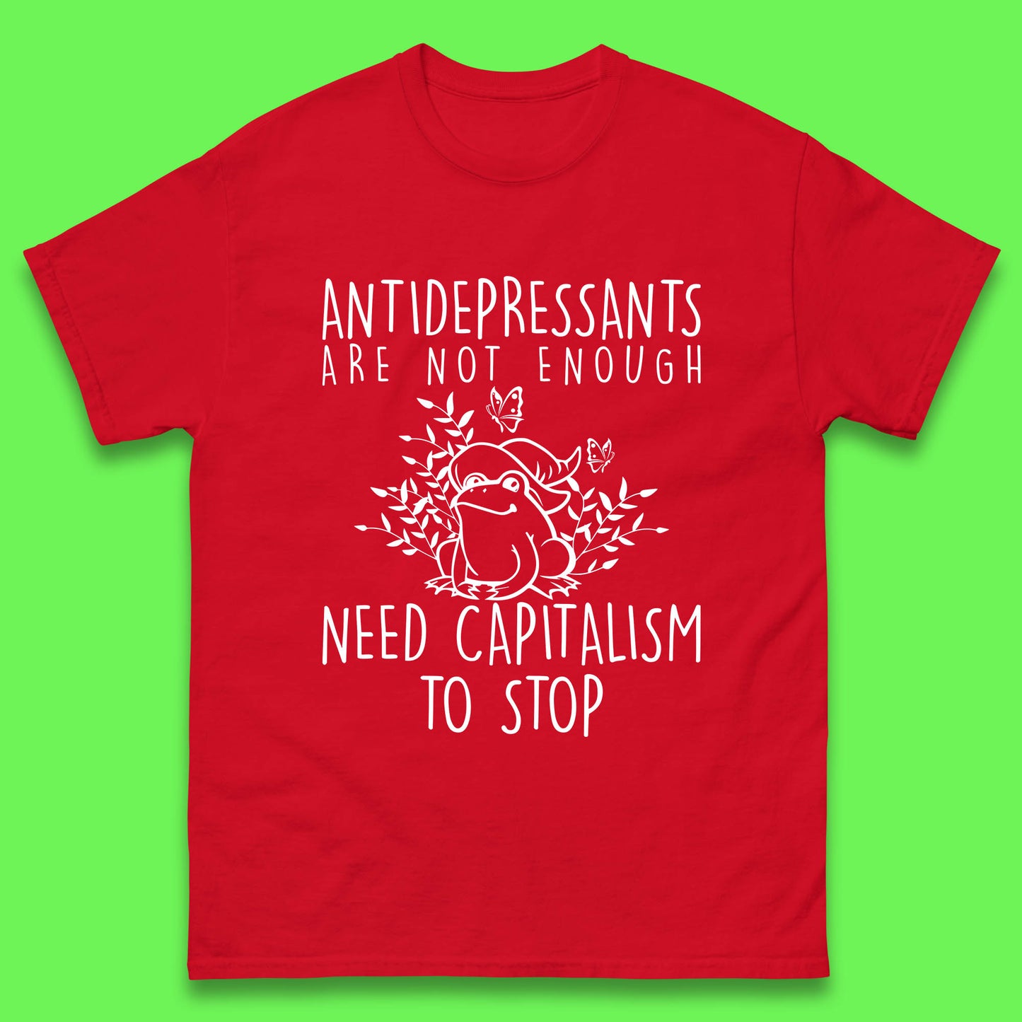 Antidepressants Are Not Enough Need Capitalism To Stop Funny Mental Health Mens Tee Top