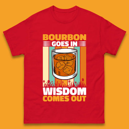 Bourbon Goes In Wisdom Comes Out Bourbon Drinking Lover Mens Tee Top
