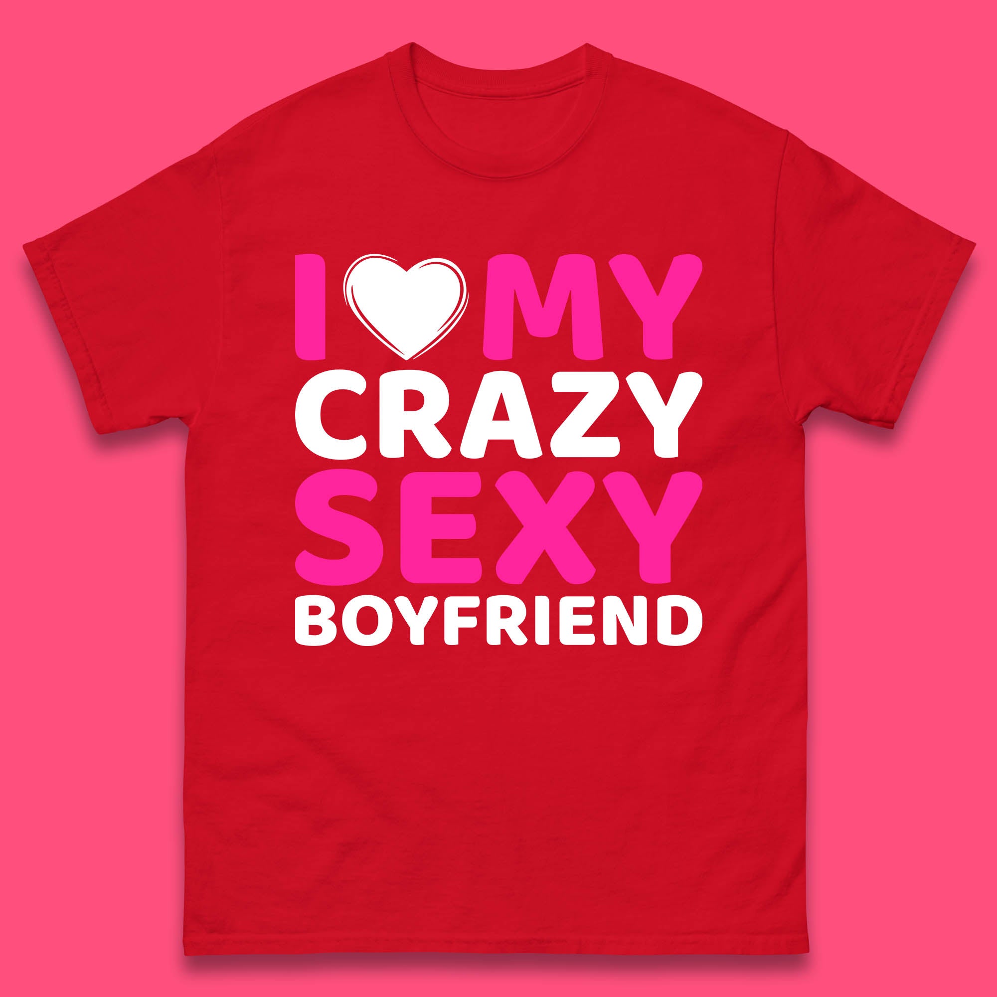 I Love My Crazy Sexy Boyfriend Valentines Day Boyfriend Bf Gift Mens Tee Top