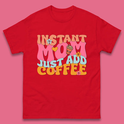 Instant Mom Just Add Coffee Mens T-Shirt