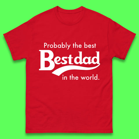 Probably The Best Dad In The World Funny Cool Dad Gift Father's Day Gift Mens Tee Top