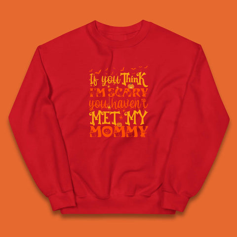 If You Think I'm Scary You Haven't Met My Mommy Funny Halloween Kids Jumper