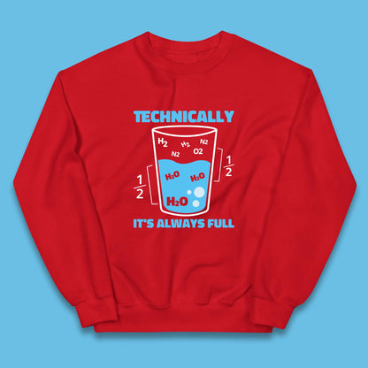 Technically It's Always Full Science Humor Scientist Technically Chemistry Science Quotes Kids Jumper