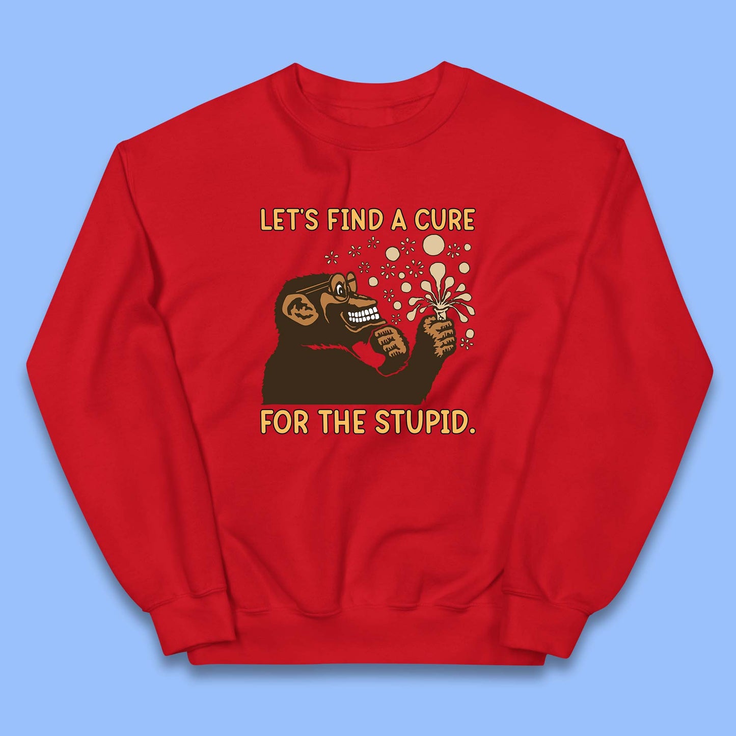Let's Find A Cure For The Stupid Monkey Discovered Stupid People Funny Sarcastic Science Kids Jumper