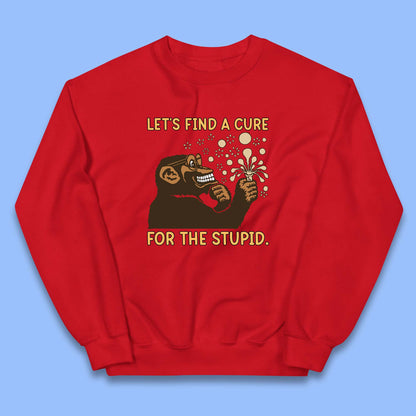 Let's Find A Cure For The Stupid Monkey Discovered Stupid People Funny Sarcastic Science Kids Jumper