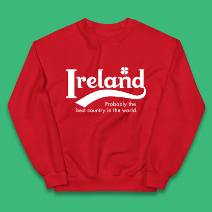 Ireland Probably The Best Country In The World Republic Of Ireland Country In North-Western Europe Kids Jumper