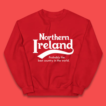 North Ireland Probably The Best Country In The World Uk Constituent Country Northern Ireland Is A Part Of The United Kingdom Kids Jumper