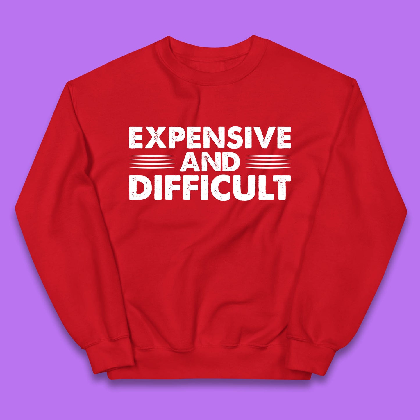 Expensive And Difficult Funny High Maintenance Sarcastic Statement Saying Kids Jumper