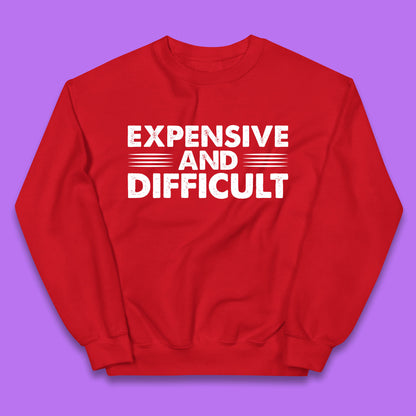 Expensive And Difficult Funny High Maintenance Sarcastic Statement Saying Kids Jumper