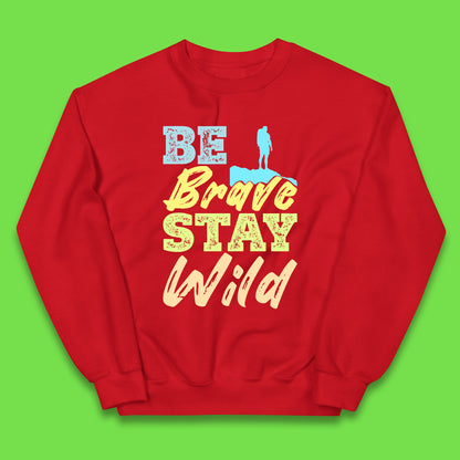 Be Brave Stay Wild Camping Adventure Outdoor Hiking Wilderness Wild Life Kids Jumper