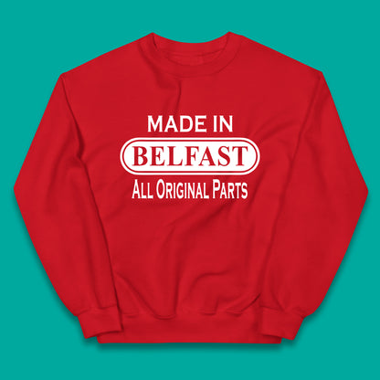 Made In Belfast All Original Parts Vintage Retro Birthday Capital And Largest City Of Northern Ireland Kids Jumper