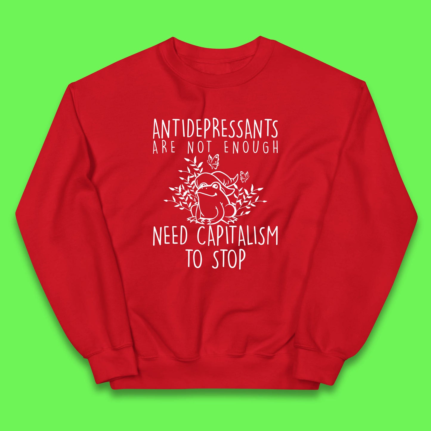 Antidepressants Are Not Enough Need Capitalism To Stop Funny Mental Health Kids Jumper