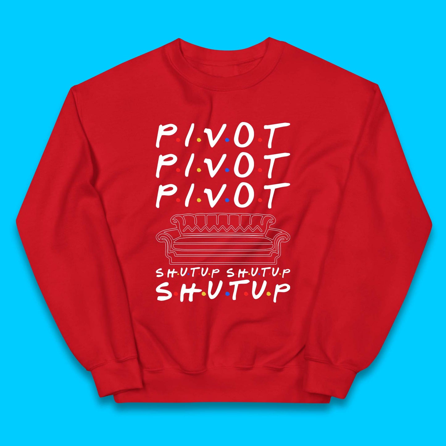 Friends Pivot Shut Up Shut Up Kids Jumper