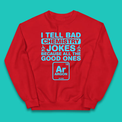 I Tell Bad Chemistry Jokes Because All The Good Ones Argon Funny Science Chemistry Jokes Periodic Table Kids Jumper
