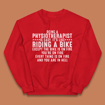 Being A Physiotherapist Is Easy It's Like Riding A Bike Except The Bike Is On Fire Kids Jumper
