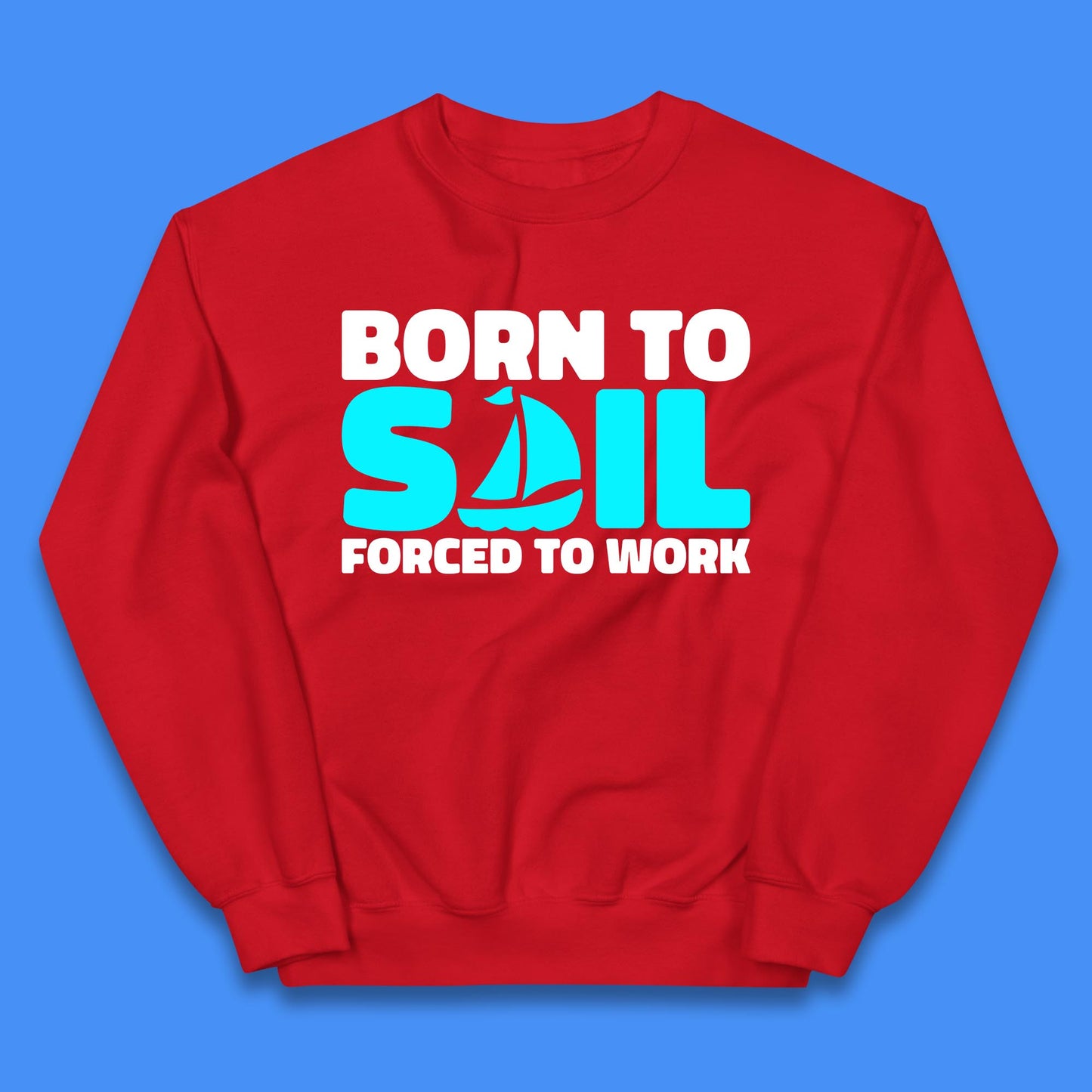 Born To Sail Forced To Work Funny Sailing Boating Ship Sailor Kids Jumper