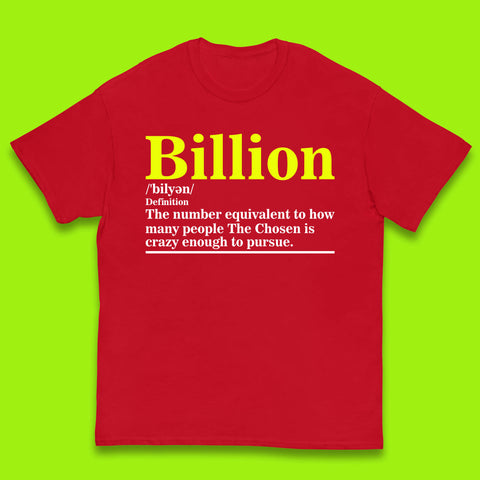Billion Definition The Number Equivalent To How Many People The Chosen Is Crazy Enough To Pursue Kids T Shirt