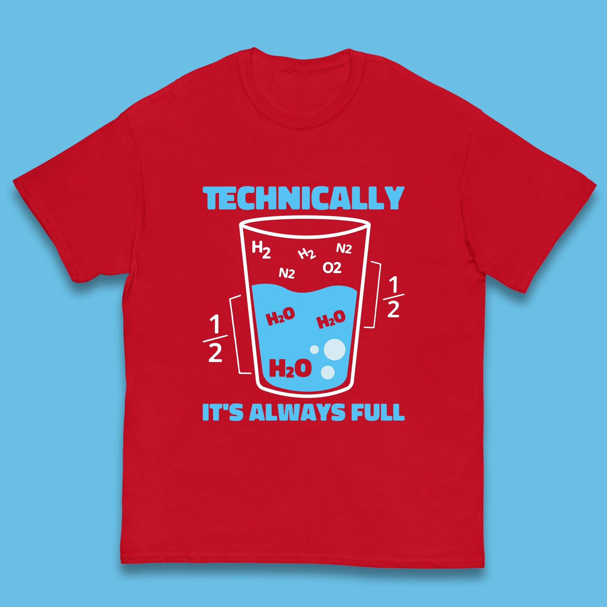 Technically It's Always Full Science Humor Scientist Technically Chemistry Science Quotes Kids T Shirt