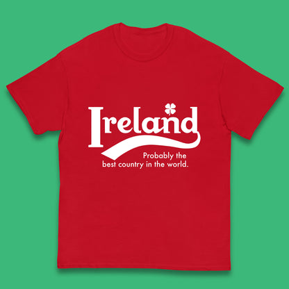 Ireland Probably The Best Country In The World Republic Of Ireland Country In North-Western Europe Kids T Shirt