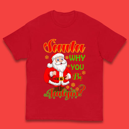 santa why you be judgin t shirt