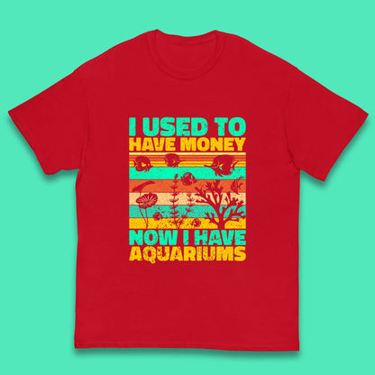 I Used To Have Money Now I Have Aquariums Fishkeeper Aquarist Aquarium Kids T Shirt