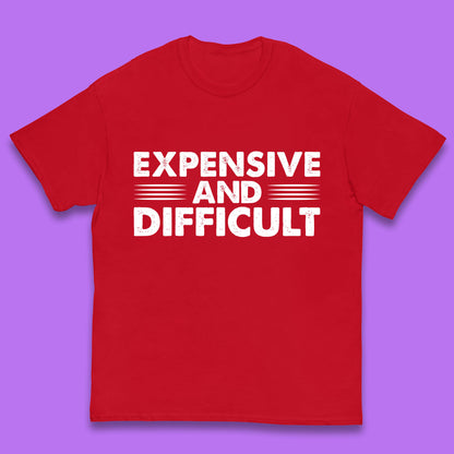 Expensive And Difficult Funny High Maintenance Sarcastic Statement Saying Kids T Shirt