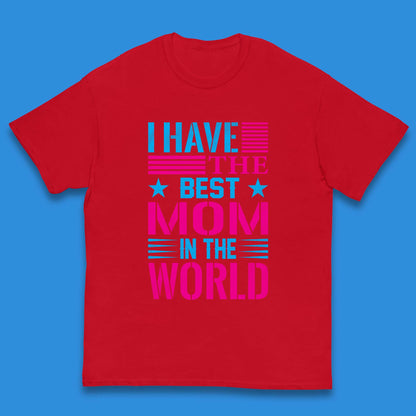 I Have The Best Mom Kids T-Shirt