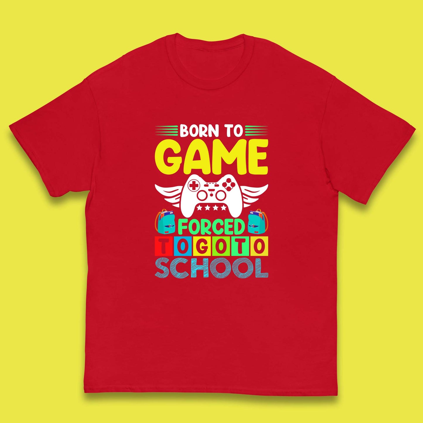 Born To Game Forced To Go To School Back To School Kids T Shirt