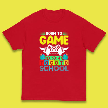 Born To Game Forced To Go To School Back To School Kids T Shirt