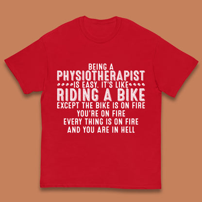 Being A Physiotherapist Is Easy It's Like Riding A Bike Except The Bike Is On Fire Kids T Shirt