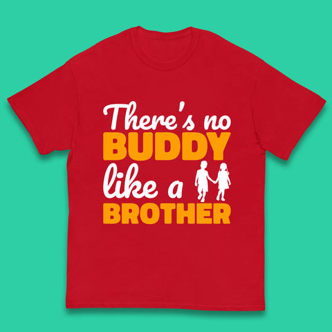There's No Buddy Like A Brother Funny Siblings Novelty Best Buddy Brother Quote Kids T Shirt