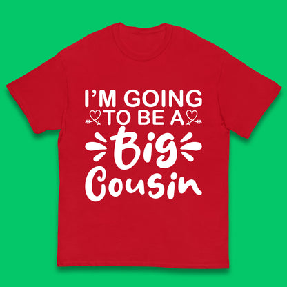 I'm Going To Be A Big Cousin Announcement Big Cousin To Be Cousin Crew Kids T Shirt