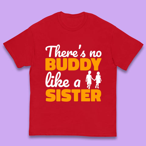 There's No Buddy Like A Sister Funny Siblings Novelty Best Buddy Sister Quote Kids T Shirt