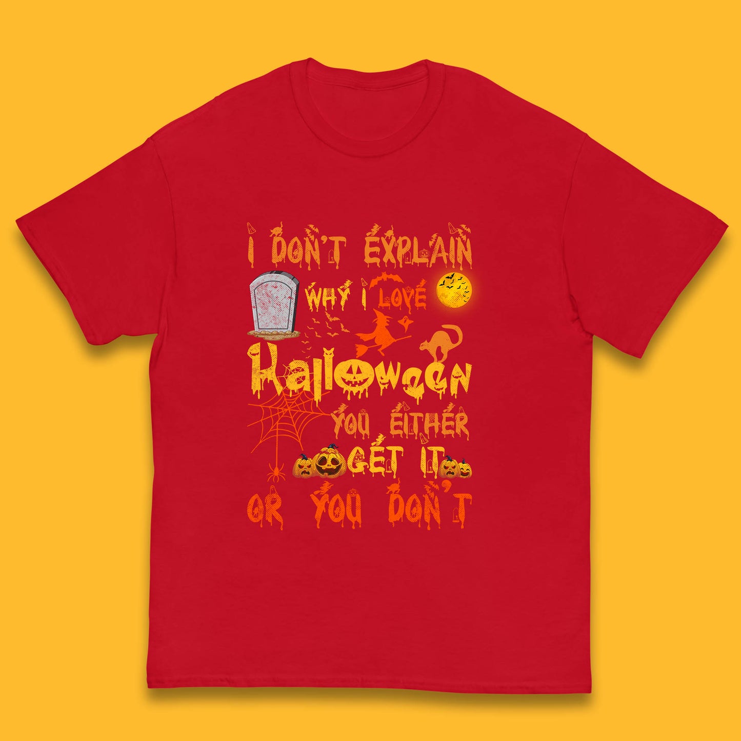 I Don't Explain Why I Love Halloween You Either Get It Or You Don't Kids T Shirt