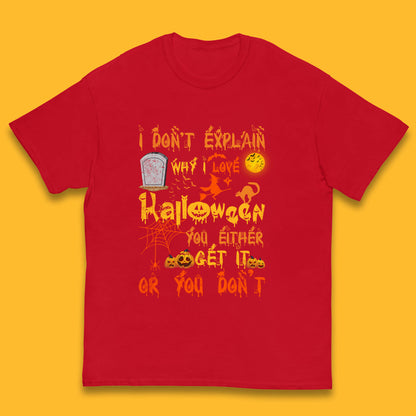 I Don't Explain Why I Love Halloween You Either Get It Or You Don't Kids T Shirt