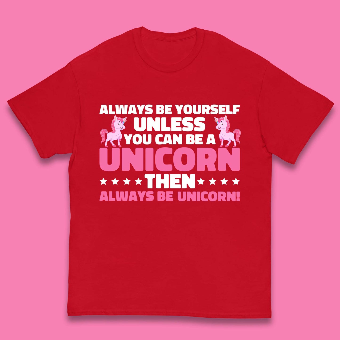 Always Be Yourself Unless You Can Ba A Unicorn Then Always Be Unicorn Kids T Shirt